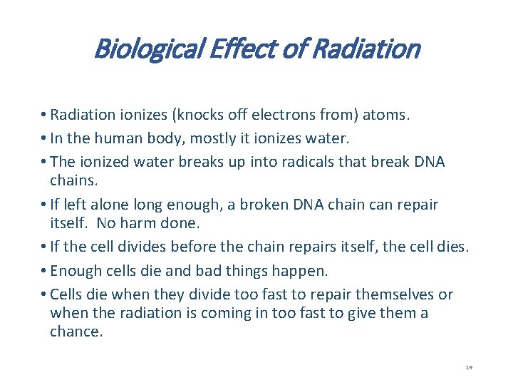 Biological Effect of Radiation • Radiation ionizes (knocks off electrons from) atoms. • In