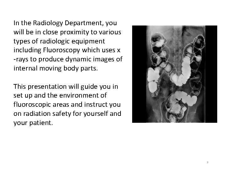 In the Radiology Department, you will be in close proximity to various types of