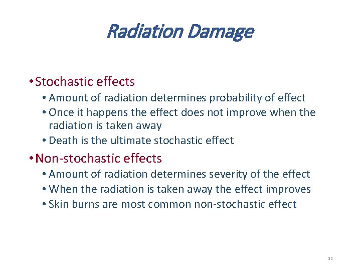 Radiation Damage • Stochastic effects • Amount of radiation determines probability of effect •