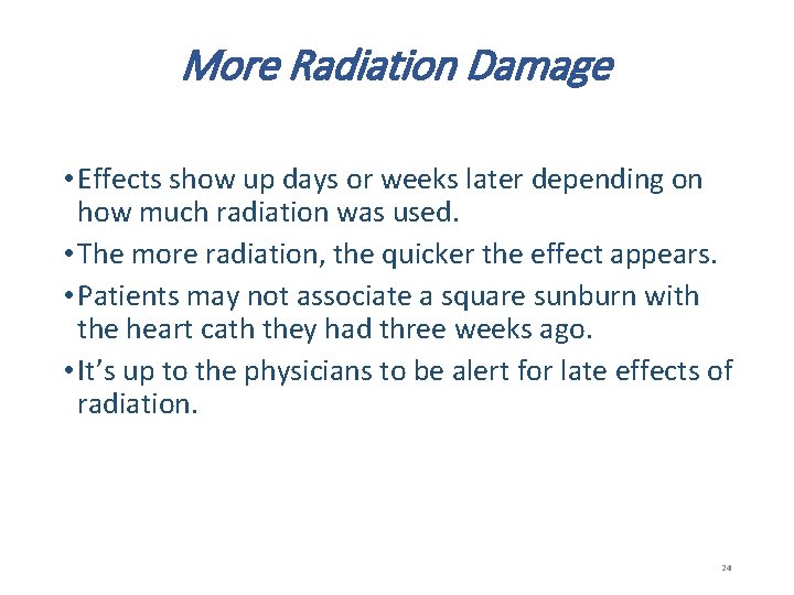 More Radiation Damage • Effects show up days or weeks later depending on how