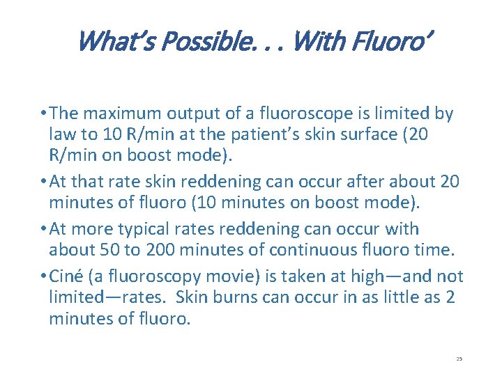 What’s Possible. . . With Fluoro’ • The maximum output of a fluoroscope is