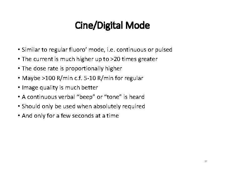 Cine/Digital Mode • Similar to regular fluoro’ mode, i. e. continuous or pulsed •