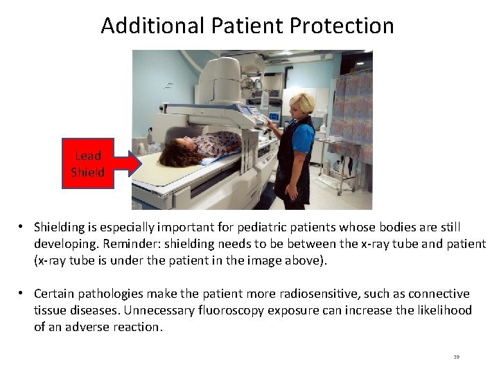 Additional Patient Protection Lead Shield • Shielding is especially important for pediatric patients whose