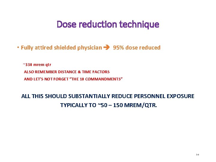 Dose reduction technique • Fully attired shielded physician 95% dose reduced ~330 mrem qtr