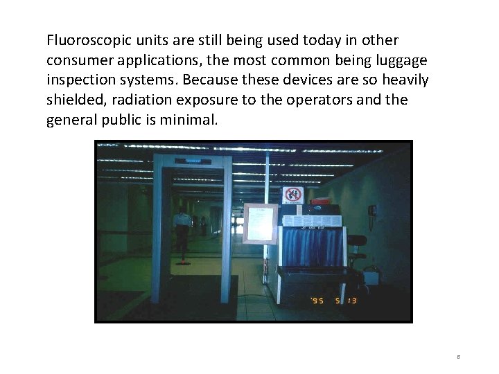 Fluoroscopic units are still being used today in other consumer applications, the most common