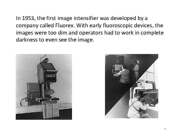 In 1953, the first image intensifier was developed by a company called Fluorex. With