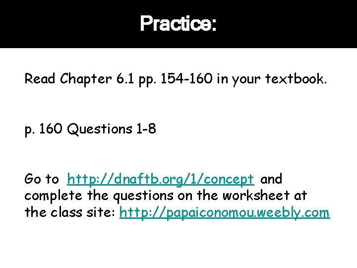Practice: Read Chapter 6. 1 pp. 154 -160 in your textbook. p. 160 Questions