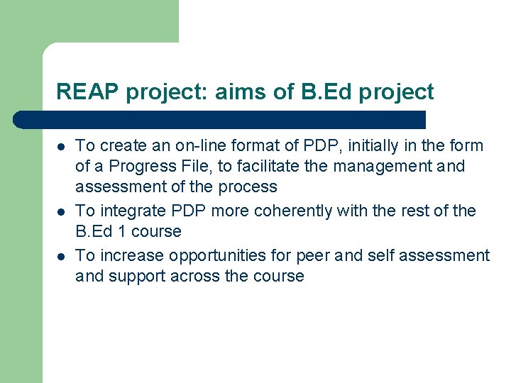 REAP project: aims of B. Ed project l l l To create an on-line