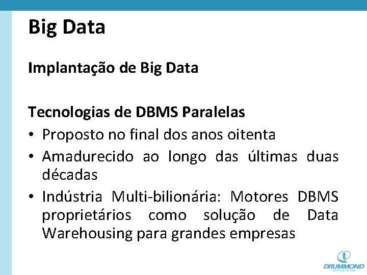 Big Data Implantação de Big Data Tecnologias de DBMS Paralelas • Proposto no final