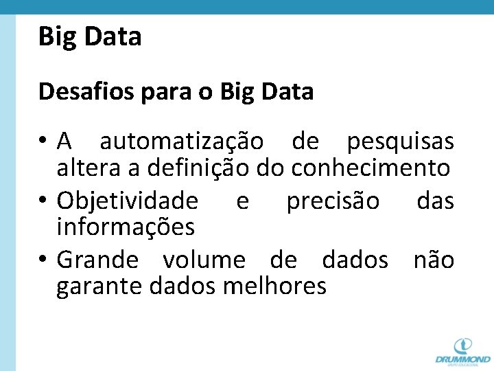 Big Data Desafios para o Big Data • A automatização de pesquisas altera a