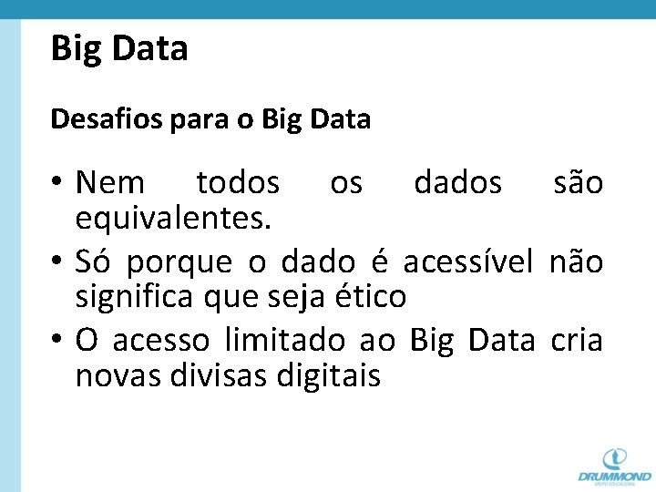 Big Data Desafios para o Big Data • Nem todos os dados são equivalentes.