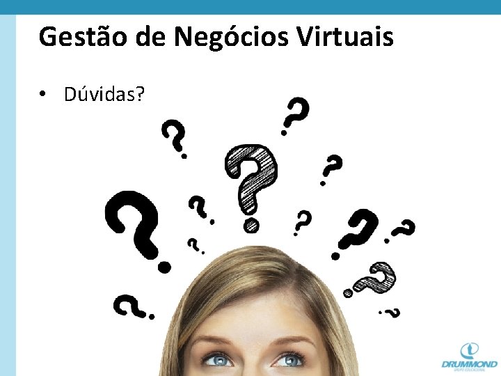 Gestão de Negócios Virtuais • Dúvidas? 