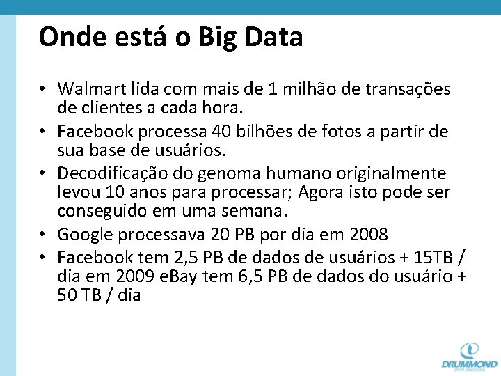 Onde está o Big Data • Walmart lida com mais de 1 milhão de