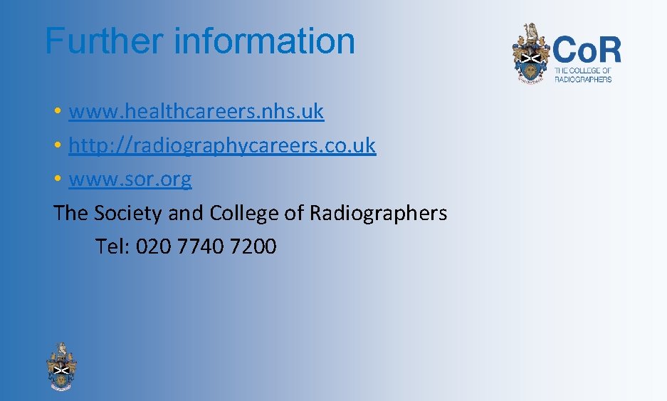 Further information • www. healthcareers. nhs. uk • http: //radiographycareers. co. uk • www.