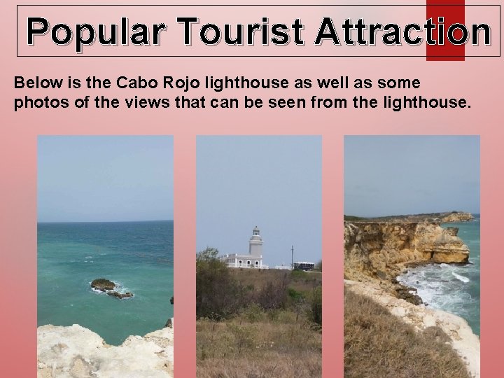 Popular Tourist Attraction Below is the Cabo Rojo lighthouse as well as some photos