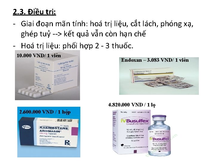 2. 3. Điều trị: - Giai đoạn mãn tính: hoá trị liệu, cắt lách,