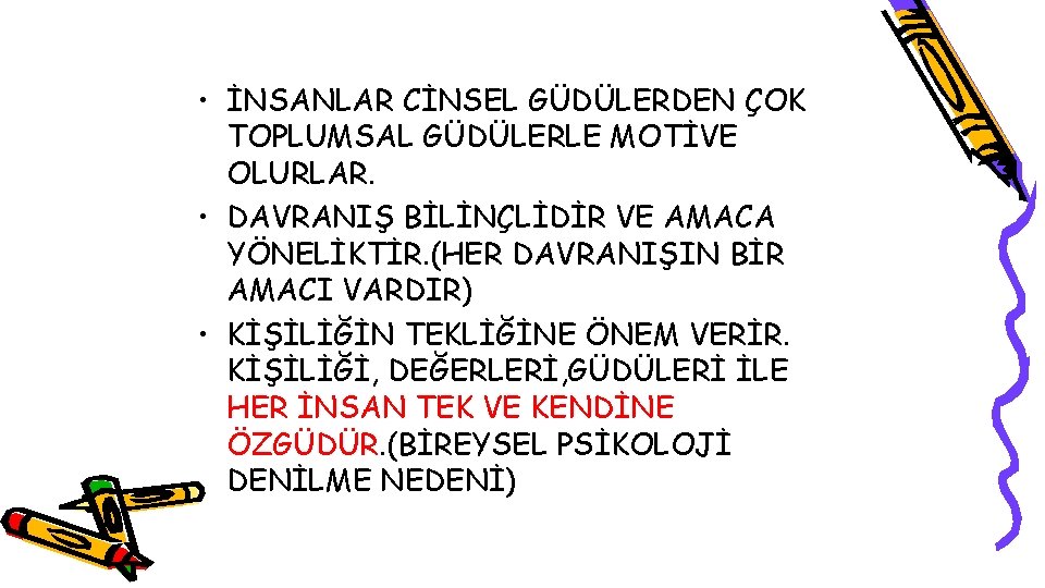  • İNSANLAR CİNSEL GÜDÜLERDEN ÇOK TOPLUMSAL GÜDÜLERLE MOTİVE OLURLAR. • DAVRANIŞ BİLİNÇLİDİR VE