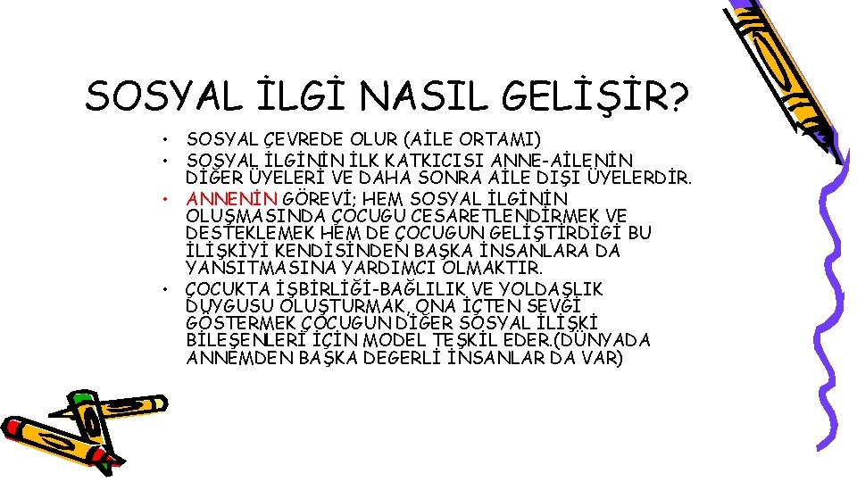 SOSYAL İLGİ NASIL GELİŞİR? • SOSYAL ÇEVREDE OLUR (AİLE ORTAMI) • SOSYAL İLGİNİN İLK