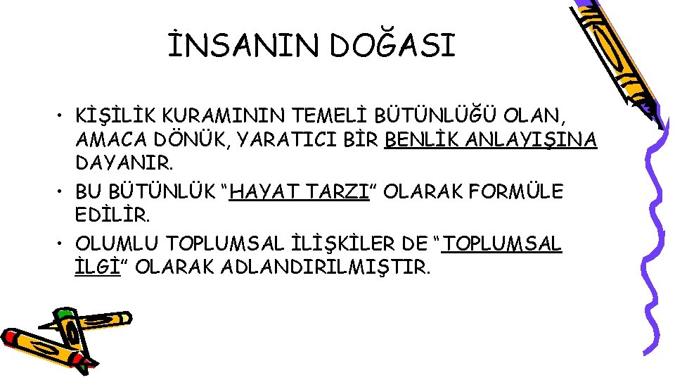 İNSANIN DOĞASI • KİŞİLİK KURAMININ TEMELİ BÜTÜNLÜĞÜ OLAN, AMACA DÖNÜK, YARATICI BİR BENLİK ANLAYIŞINA