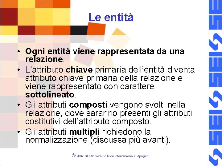 Le entità • Ogni entità viene rappresentata da una relazione. • L’attributo chiave primaria