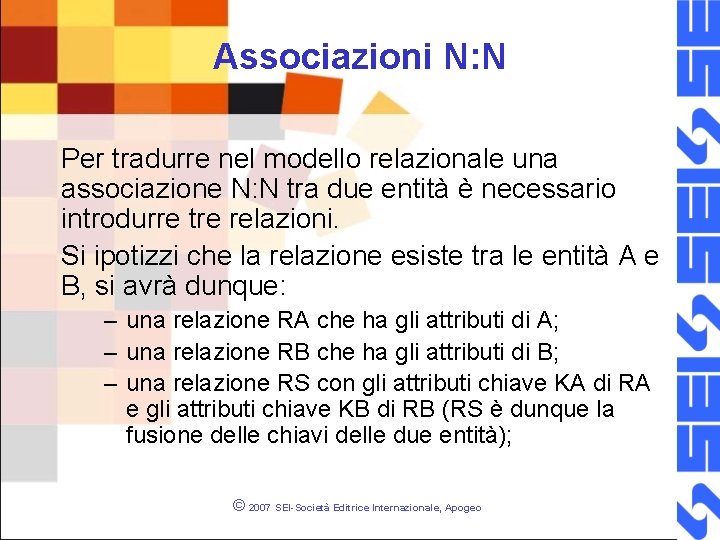 Associazioni N: N Per tradurre nel modello relazionale una associazione N: N tra due