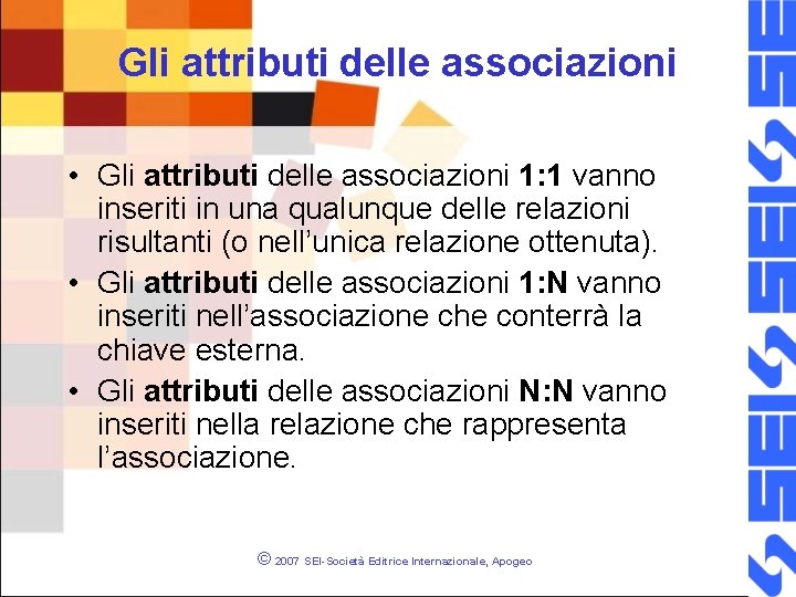 Gli attributi delle associazioni • Gli attributi delle associazioni 1: 1 vanno inseriti in