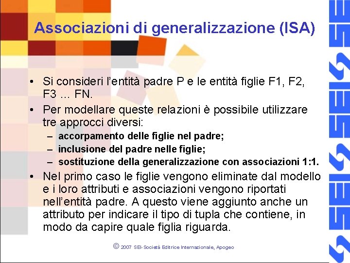 Associazioni di generalizzazione (ISA) • Si consideri l’entità padre P e le entità figlie