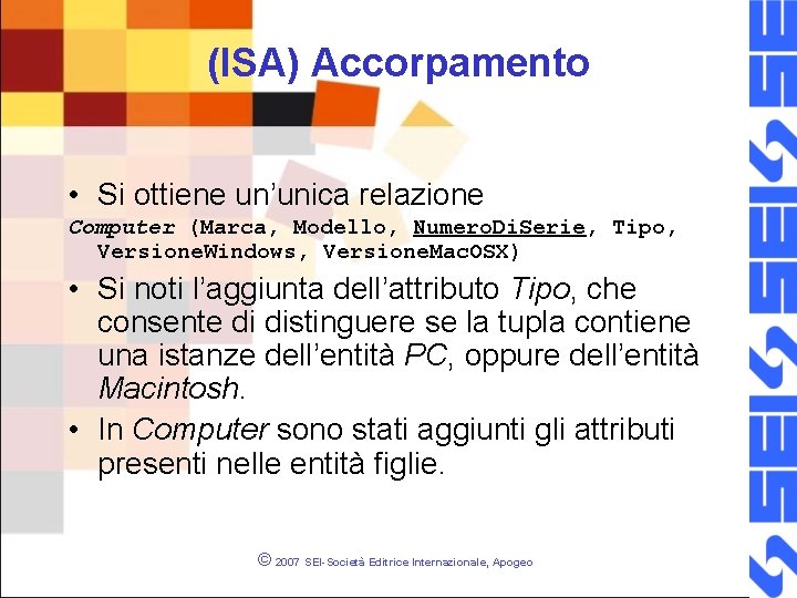 (ISA) Accorpamento • Si ottiene un’unica relazione Computer (Marca, Modello, Numero. Di. Serie, Tipo,