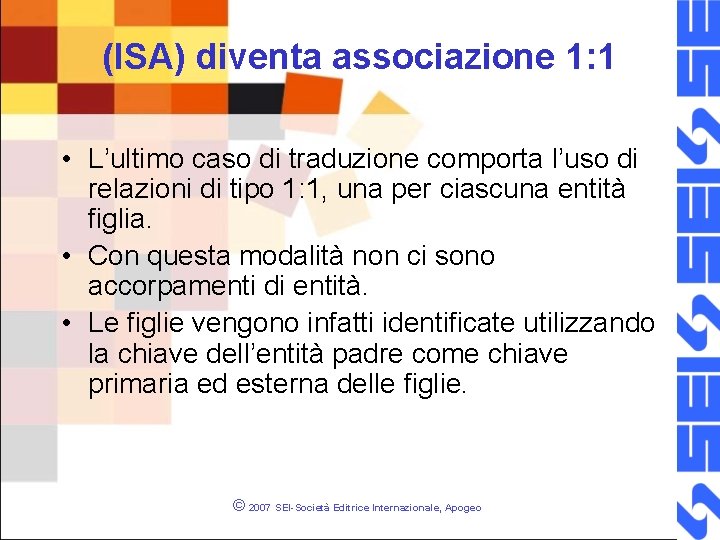 (ISA) diventa associazione 1: 1 • L’ultimo caso di traduzione comporta l’uso di relazioni