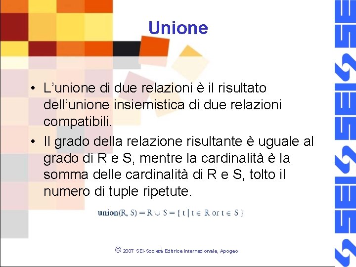 Unione • L’unione di due relazioni è il risultato dell’unione insiemistica di due relazioni