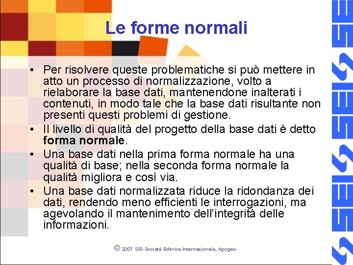 Le forme normali • Per risolvere queste problematiche si può mettere in atto un