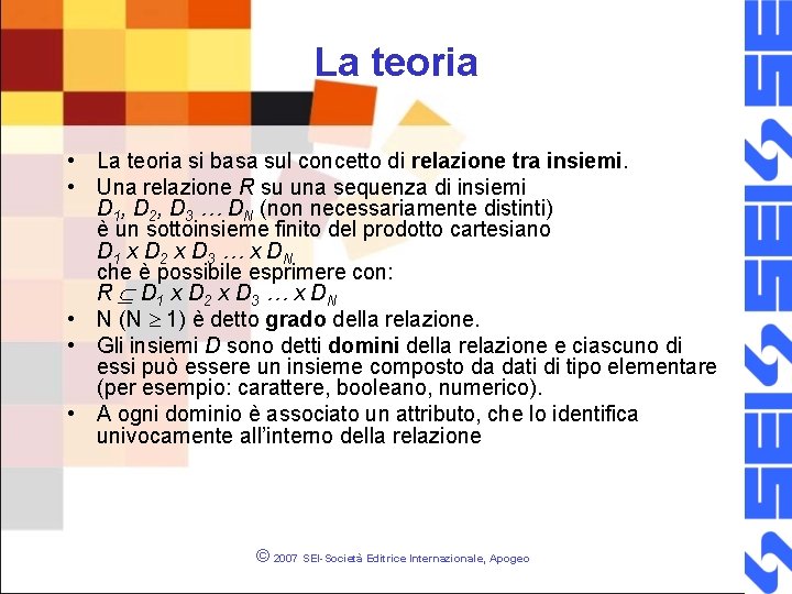 La teoria • La teoria si basa sul concetto di relazione tra insiemi. •