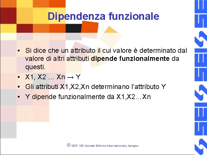 Dipendenza funzionale • Si dice che un attributo il cui valore è determinato dal