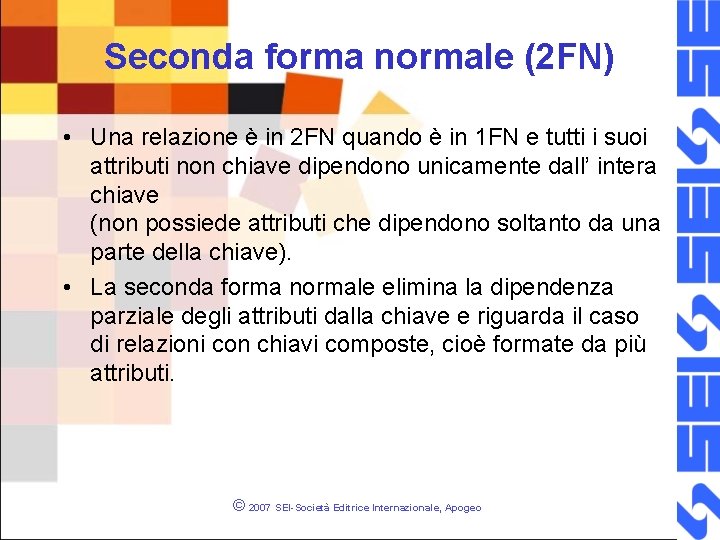 Seconda forma normale (2 FN) • Una relazione è in 2 FN quando è