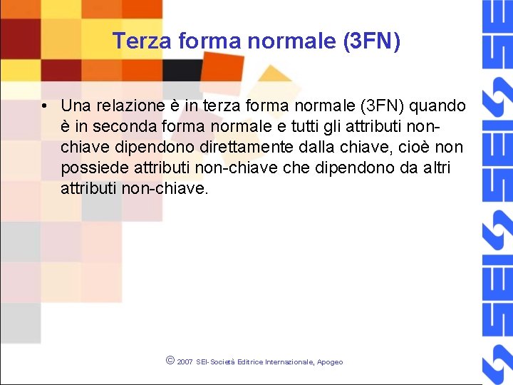 Terza forma normale (3 FN) • Una relazione è in terza forma normale (3