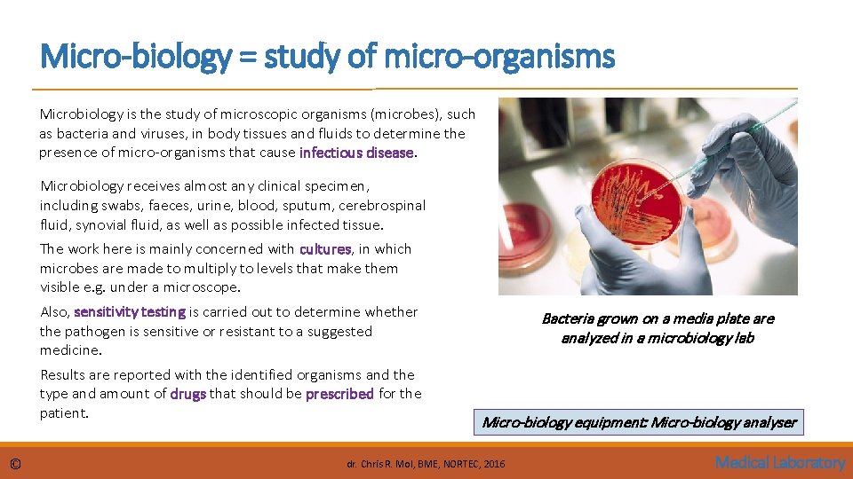Micro-biology = study of micro-organisms Microbiology is the study of microscopic organisms (microbes), such