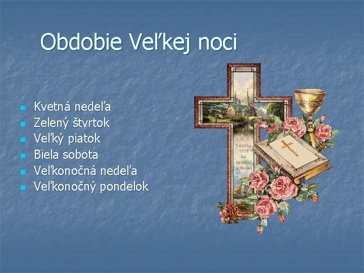 Obdobie Veľkej noci n n n Kvetná nedeľa Zelený štvrtok Veľký piatok Biela sobota