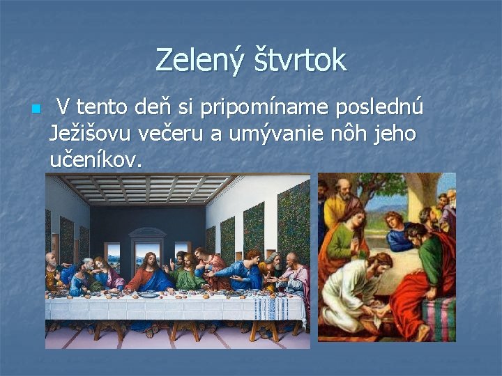 Zelený štvrtok n V tento deň si pripomíname poslednú Ježišovu večeru a umývanie nôh