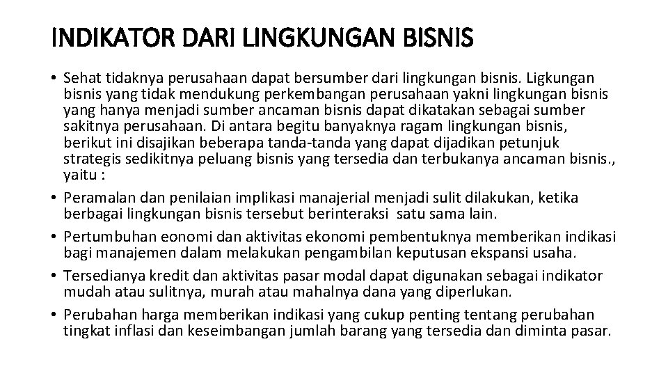 INDIKATOR DARI LINGKUNGAN BISNIS • Sehat tidaknya perusahaan dapat bersumber dari lingkungan bisnis. Ligkungan
