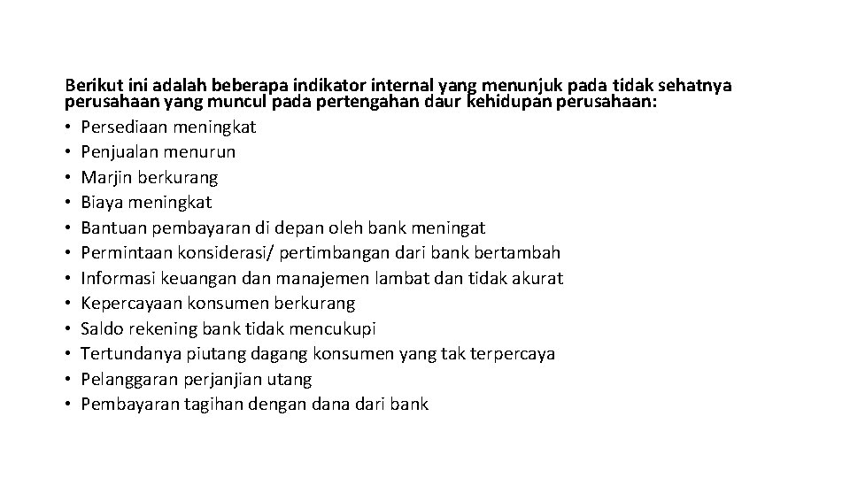Berikut ini adalah beberapa indikator internal yang menunjuk pada tidak sehatnya perusahaan yang muncul