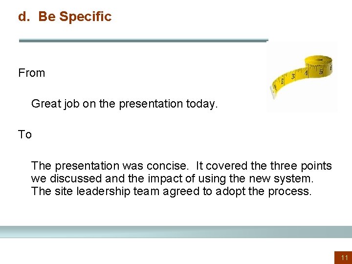 d. Be Specific From Great job on the presentation today. To The presentation was