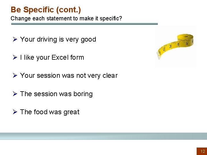 Be Specific (cont. ) Change each statement to make it specific? Ø Your driving