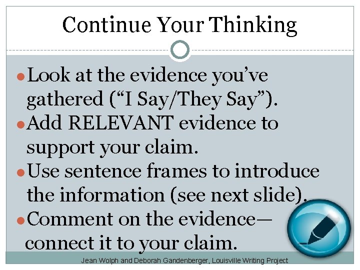 Continue Your Thinking ●Look at the evidence you’ve gathered (“I Say/They Say”). ●Add RELEVANT