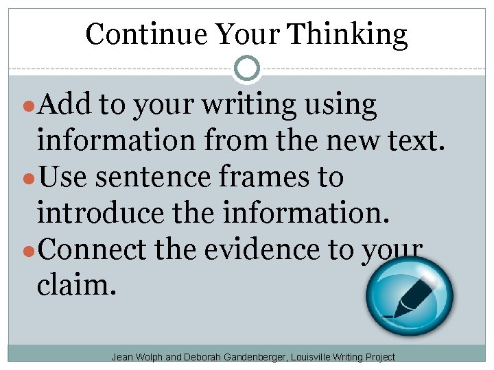 Continue Your Thinking ●Add to your writing using information from the new text. ●Use