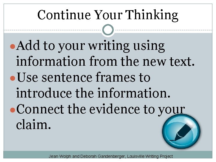 Continue Your Thinking ●Add to your writing using information from the new text. ●Use