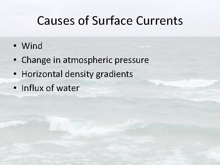 Causes of Surface Currents • • Wind Change in atmospheric pressure Horizontal density gradients