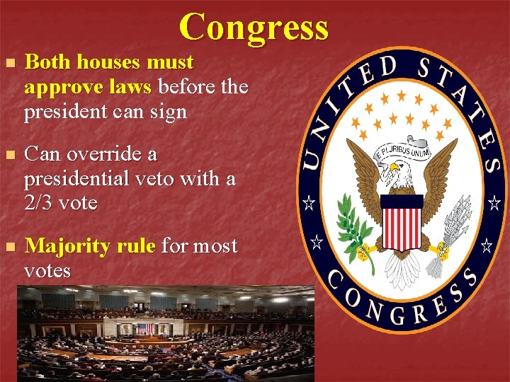Congress n Both houses must approve laws before the president can sign n Can