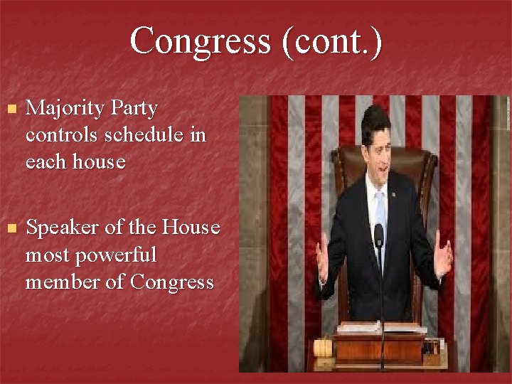 Congress (cont. ) n Majority Party controls schedule in each house n Speaker of