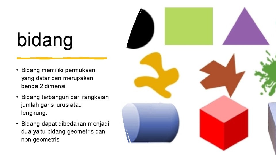 bidang • Bidang memiliki permukaan yang datar dan merupakan benda 2 dimensi • Bidang