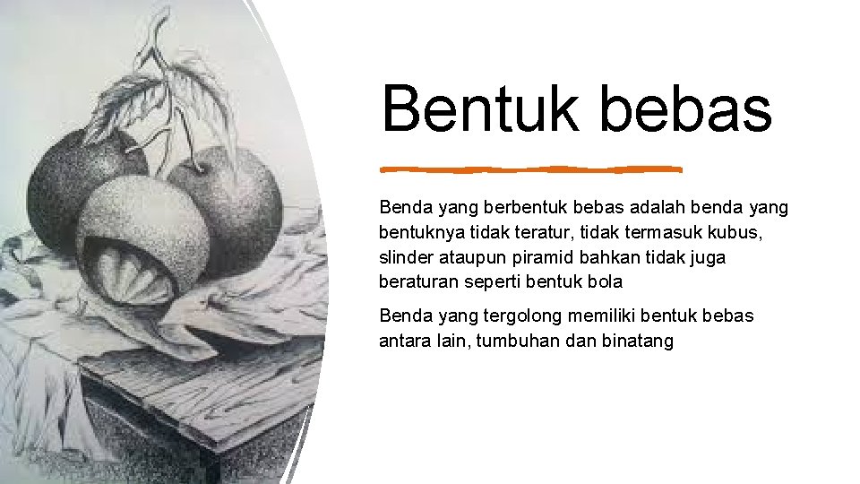 Bentuk bebas Benda yang berbentuk bebas adalah benda yang bentuknya tidak teratur, tidak termasuk